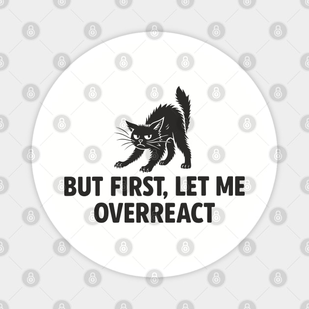 But First, Let Me Overreact Drama Queen Sarcastic Attitude Magnet by Anticorporati